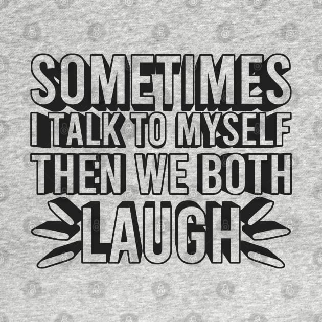 Sometimes I Talk To Myself Then We Both Laugh by Zen Cosmos Official